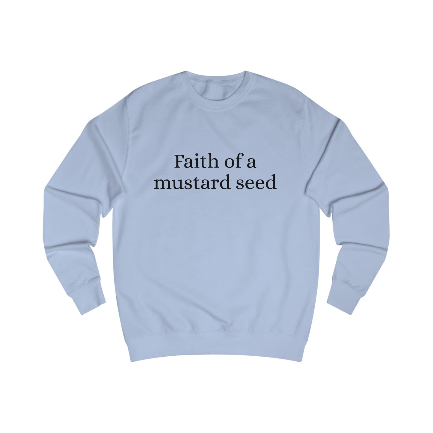 Faith of a mustard seed Sweatshirt