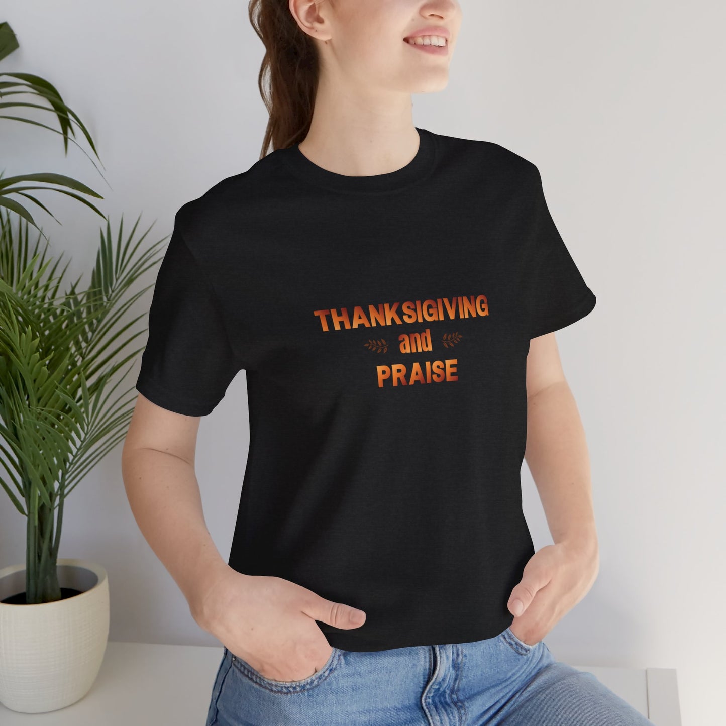 Thanksgiving and Praise - T-Shirt