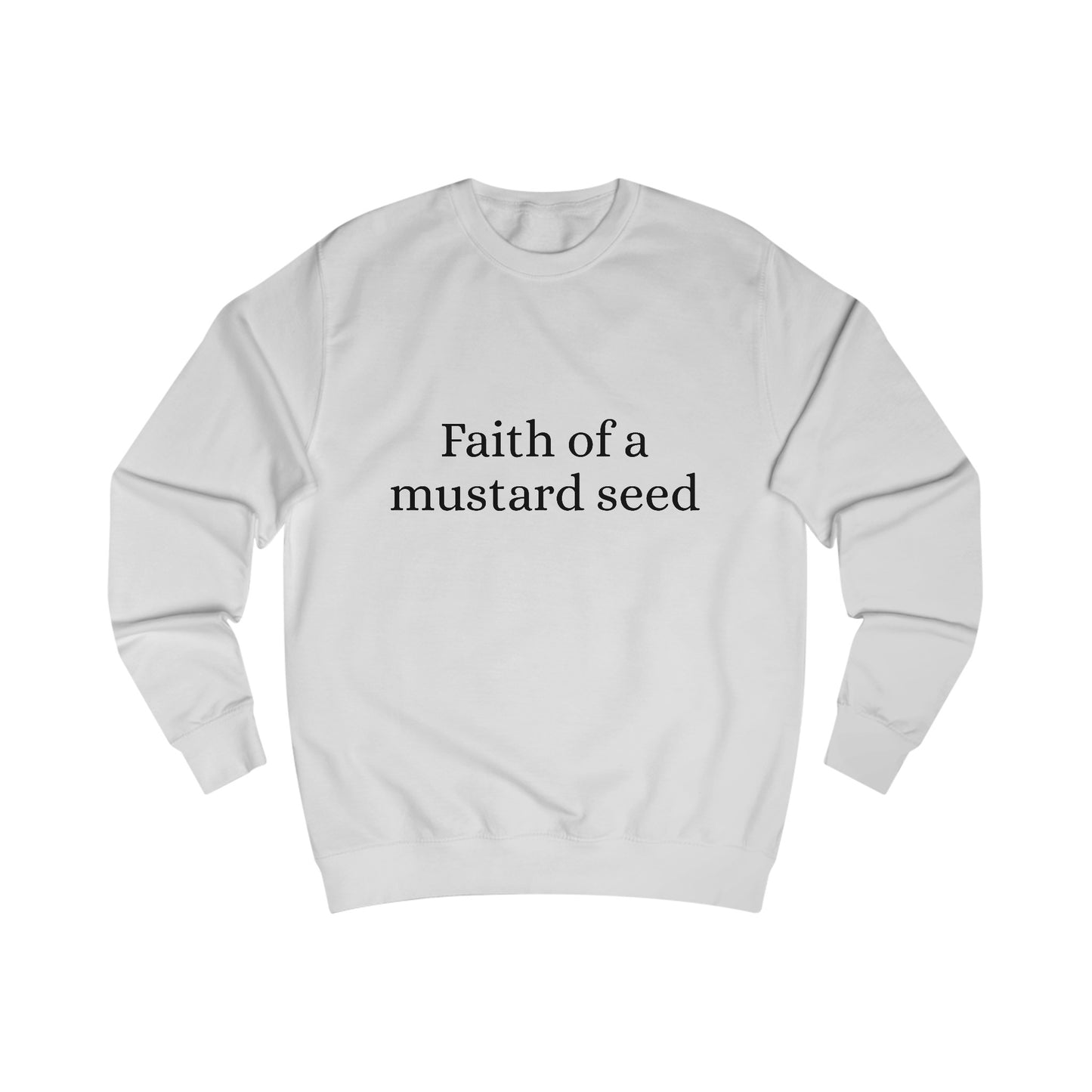 Faith of a mustard seed Sweatshirt