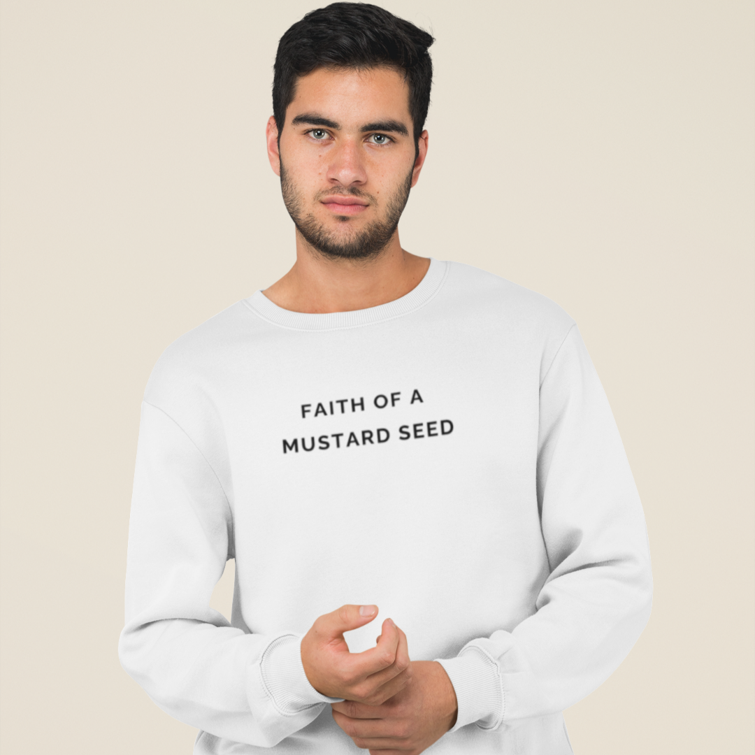 Faith of a Mustard Seed  Sweatshirt