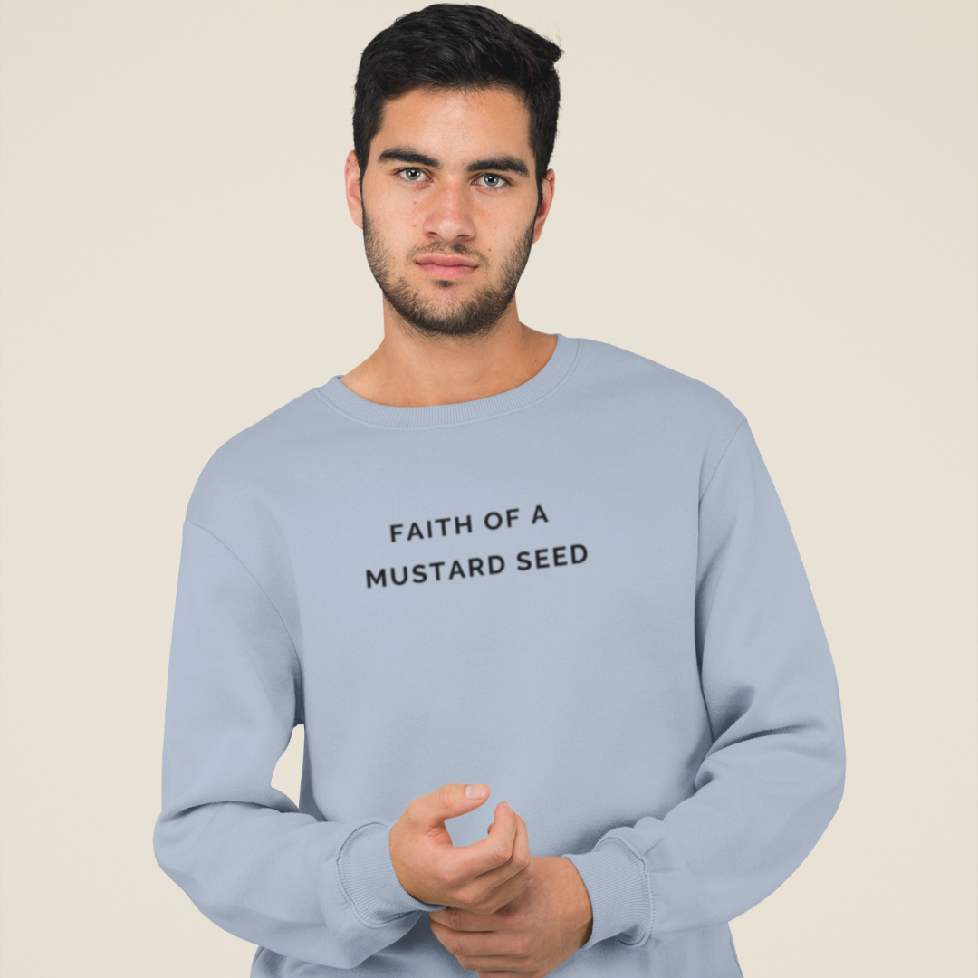 Faith of a Mustard Seed  Sweatshirt